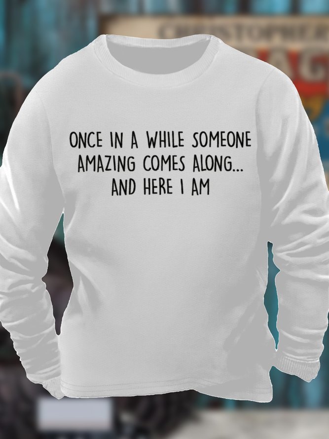 Men's Once In A While Someone Amazing Cames Along And Here I Am Funny Graphic Print Text Letters Cotton-Blend Casual Sweatshirt