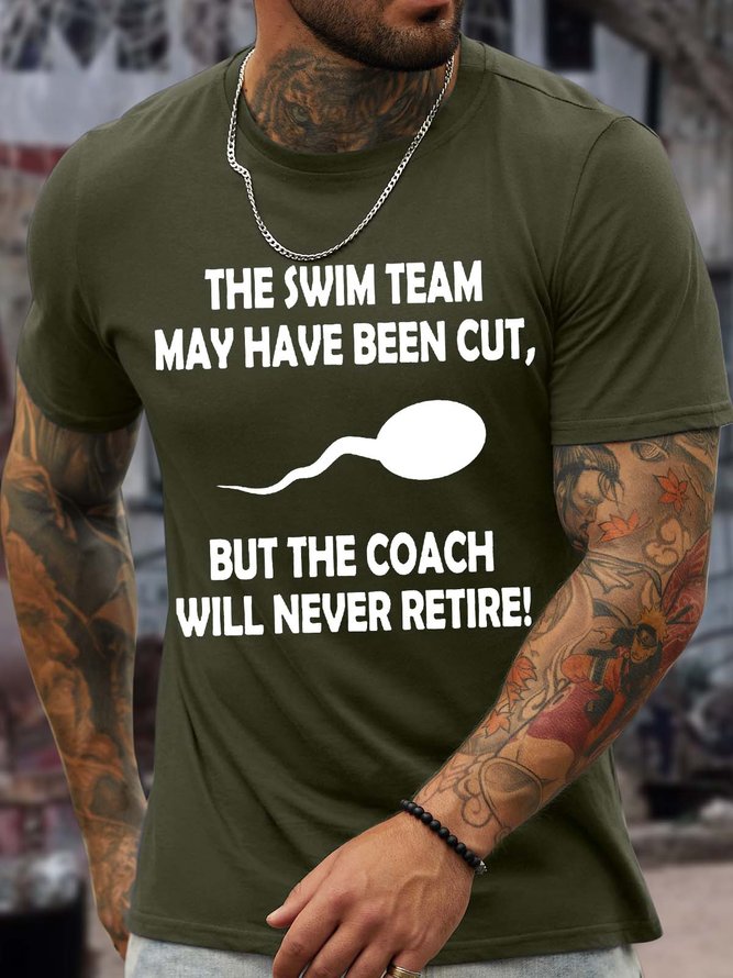 Men’s The Swim Team May Have Been Cut But The Coach Will Never Retire Cotton Crew Neck Casual T-Shirt