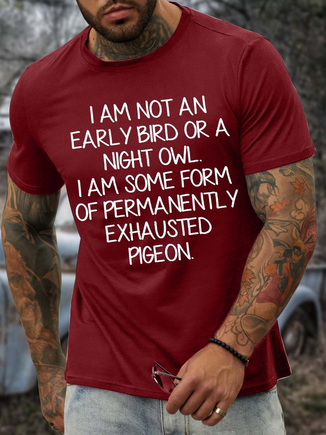 Men’s I Am Not An Early Bird Or A Night Owl I Am Some Form Of Permanently Exhausted Pigeon Casual Regular Fit Crew Neck Cotton T-Shirt