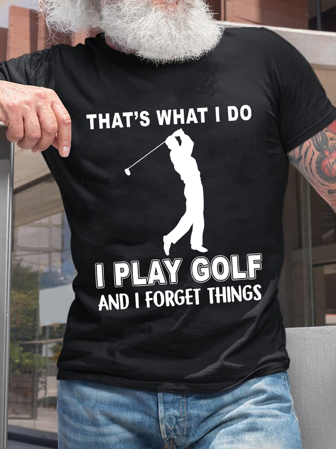 Men's That's What I Do I Play Golf And I Forget Things Text Letters Casual T-Shirt
