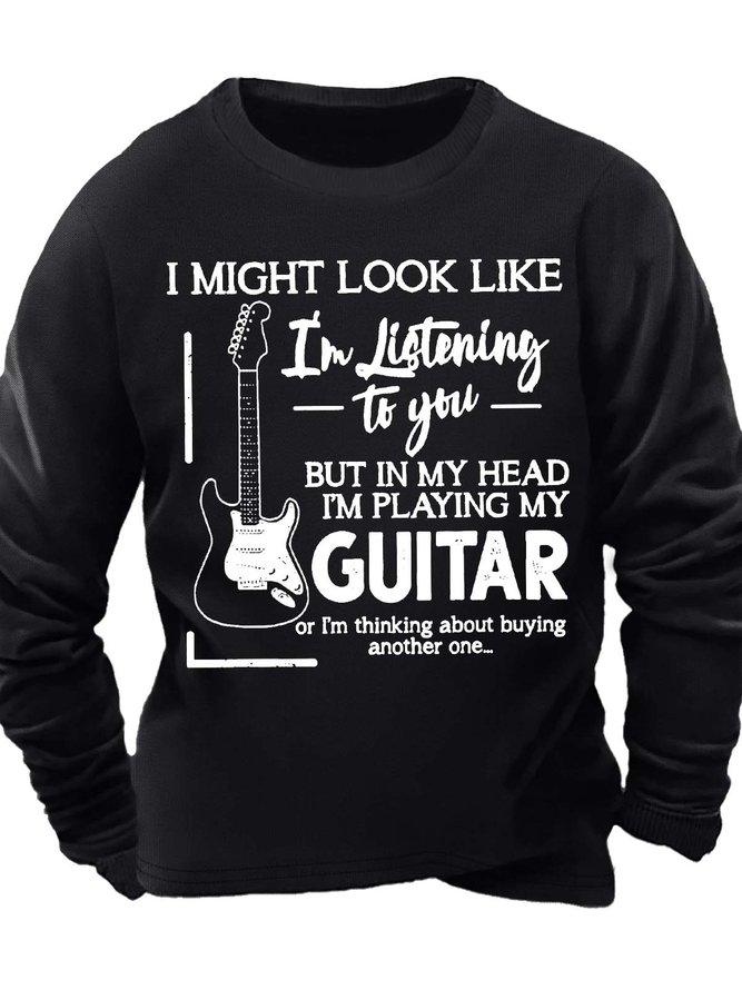 Men’s I Might Look Like I’m Listening To You But In My Head I’m Playing My Guitar Casual Text Letters Sweatshirt