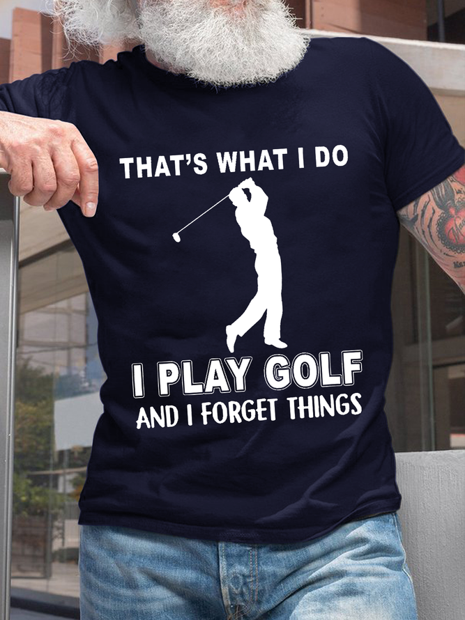 Men's That's What I Do I Play Golf And I Forget Things Text Letters Casual T-Shirt