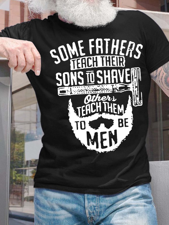 Men’s Some Fathers Teach Their Sons To Shave Others Teach Them To Be Men Regular Fit Crew Neck Casual T-Shirt
