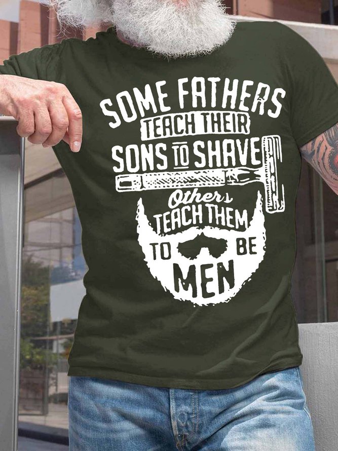 Men’s Some Fathers Teach Their Sons To Shave Others Teach Them To Be Men Regular Fit Crew Neck Casual T-Shirt