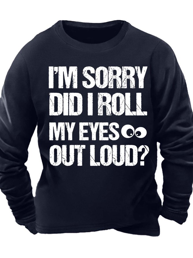Men’s I’m Sorry Did I Roll My Eyes Out Loud Regular Fit Casual Crew Neck Text Letters Sweatshirt