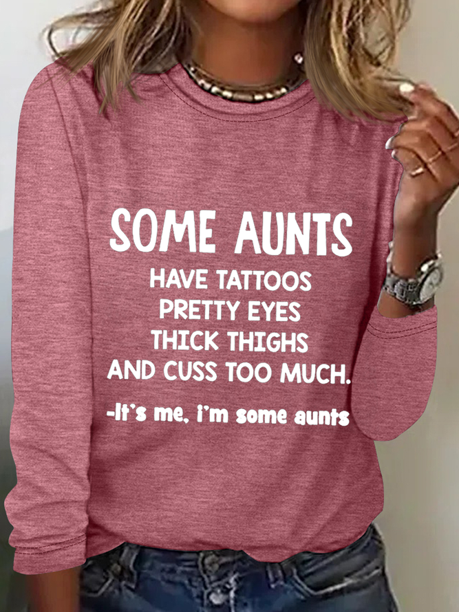 Women‘s Funny Some Aunts Have Tattoos Pretty Eyes Its Me I'm Some Simple Regular Fit Crew Neck Top