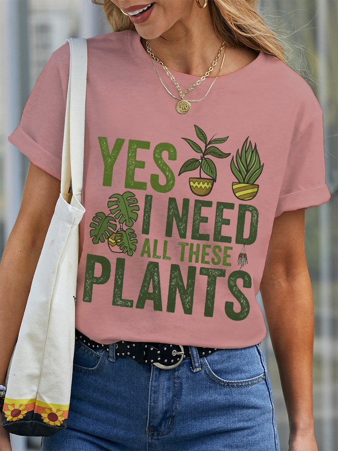 Women's Gardener and Plant Lover Yes I Need All These Plants Casual Crew Neck T-Shirt
