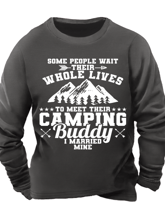 Men's Some People Wait Their Whole Lives To Meet Their Camping Buddy I Married Mine Text Letters Crew Neck Regular Fit Casual Sweatshirt