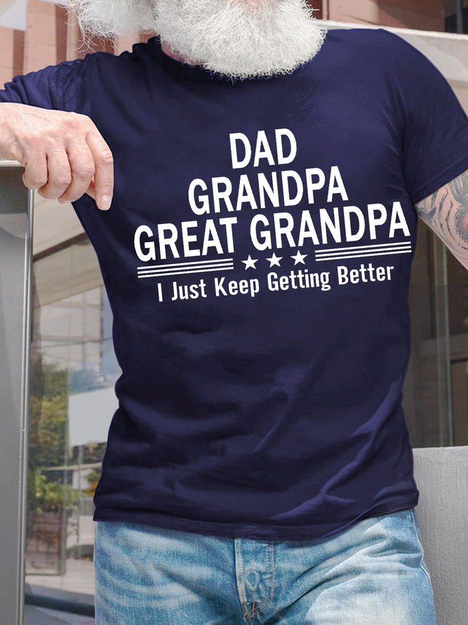 Men's Dad Grandpa Great Grandpa I Just Keep Getting Better Crew Neck Regular Fit Casual T-Shirt