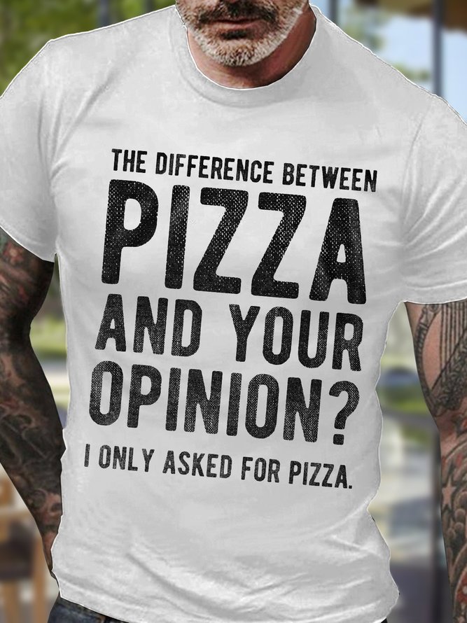 Men's The Difference Between Pizza And Your Opinion I Only Asked For Pizza Funny Graphic Print Text Letters Casual Cotton Loose T-Shirt