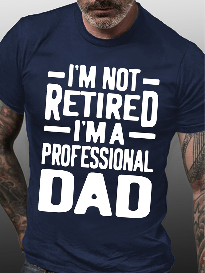 Men's I Am Not Retired I Am A Professional Dad Funny Graphic Print Casual Cotton Text Letters T-Shirt
