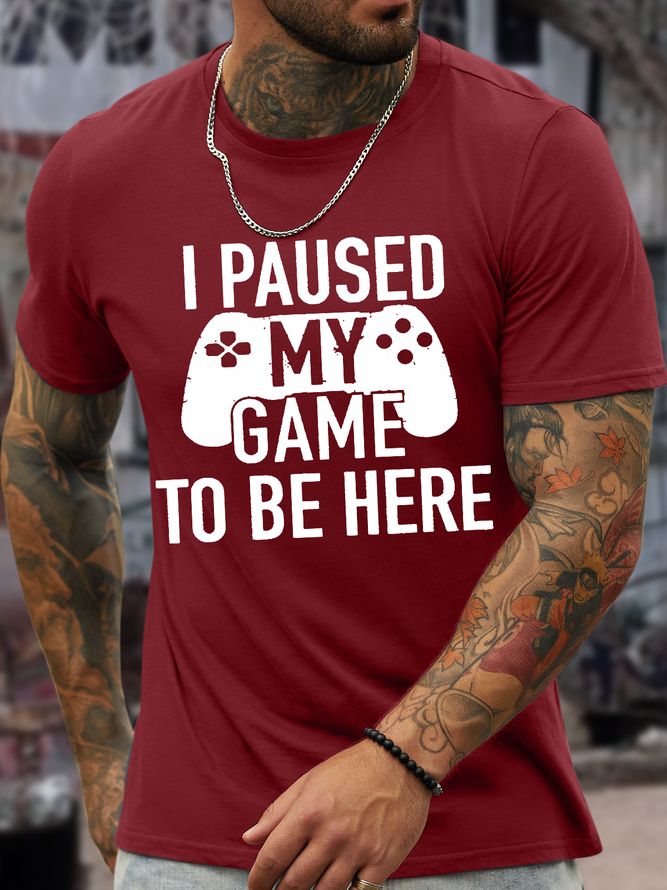 Men's I Paused My Game To Be Here Casual Text Letters Crew Neck Cotton T-Shirt