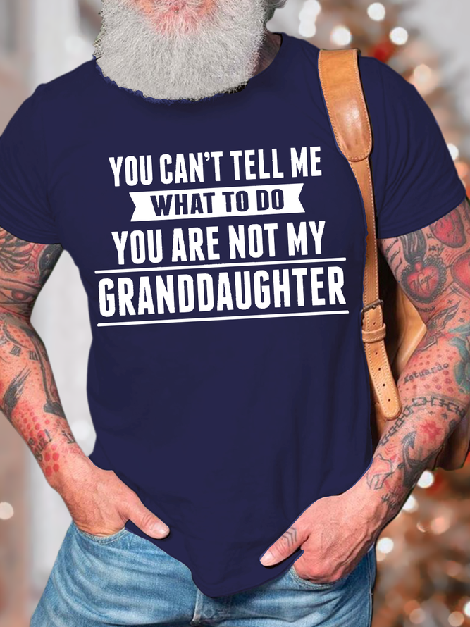 Men's You Can't Tell Me What To Do You Are Not My Granddaughter Cotton Regular Fit Casual T-Shirt