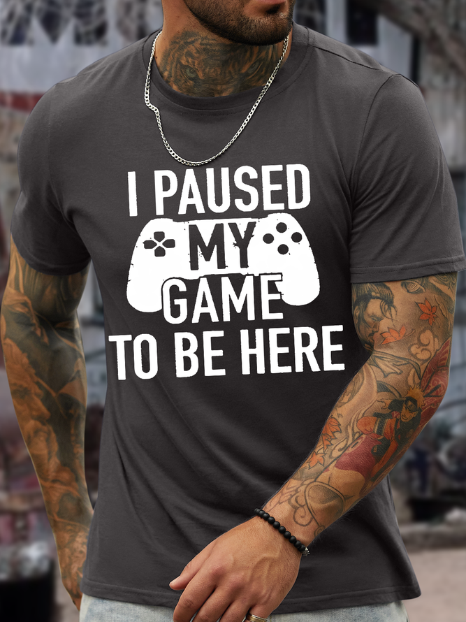 Men's I Paused My Game To Be Here Casual Text Letters Crew Neck Cotton T-Shirt