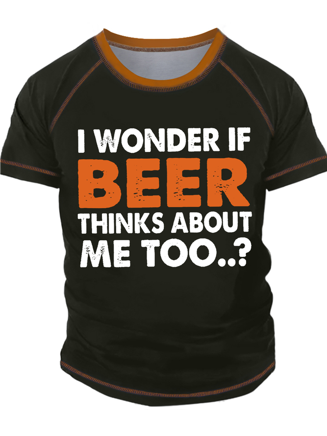 Men's I Wonder If Beer Thinks About Me Too Text Letters Crew Neck Casual Regular Fit T-Shirt