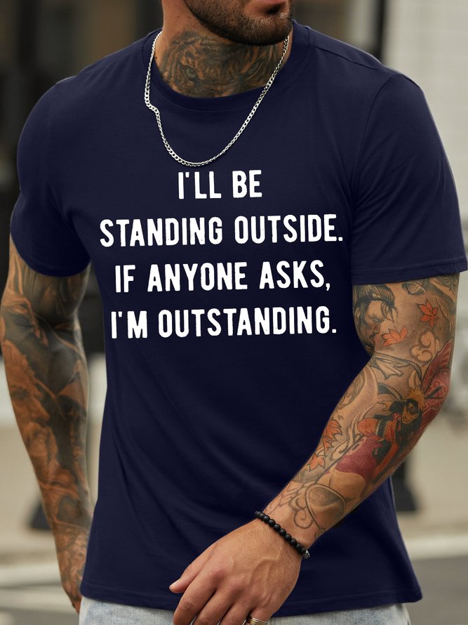 Men's I Will Be Standing Outside If Anyone Asks I Am  Outstanding Funny Graphic Print Text Letters Cotton Casual Crew Neck T-Shirt