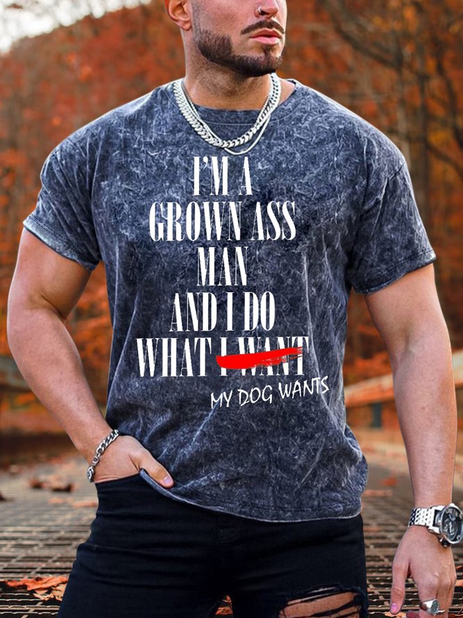 Women's I'm a Grown Ass Man And I Do What My DOG Wants Casual T-Shirt