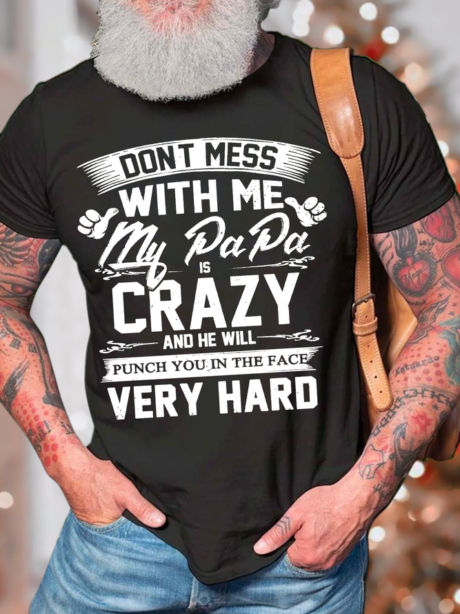 Men's Don't Mess With Me My Papa Is Crazy And He Will Text Letters Regular Fit Cotton Casual T-Shirt