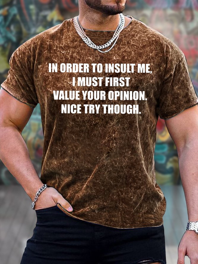 Men's In Order To Insult Me I Must First Value Your Opinion Nice Try Though Funny Graphic Print Casual Text Letters Crew Neck T-Shirt