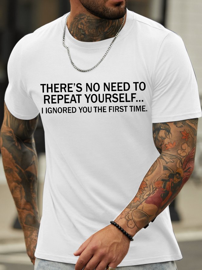 Men's There's  No Need To Repeat Yourself I Ignored You The First Time Funny Graphic Print Cotton Loose Casual Text Letters T-Shirt