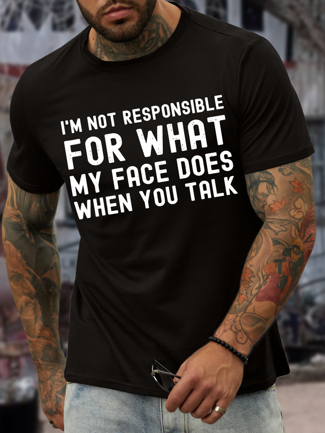 Men's I'm Not Responsible For What My Face Does When You Talk Casual Crew Neck Regular Fit T-Shirt