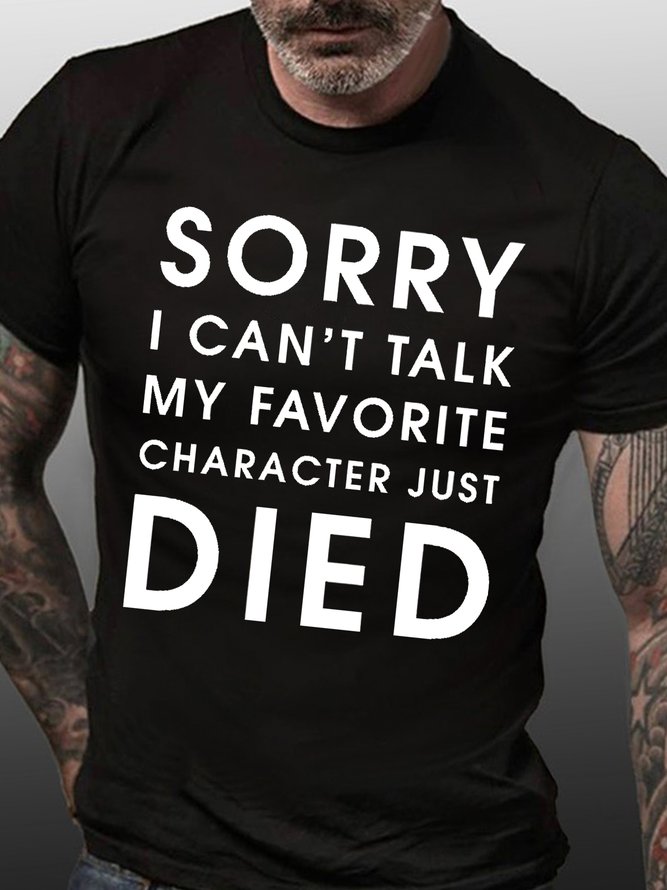 Men's Sorry I Can't Talk My Favorite Character Just Died Funny Graphic Print Crew Neck Cotton Casual T-Shirt