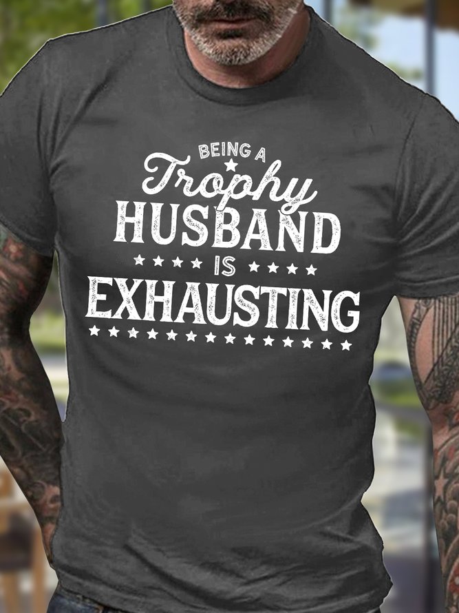 Men's Being A Trophy Husband Is Exhausting Funny Graphic Print Cotton Text Letters Casual T-Shirt
