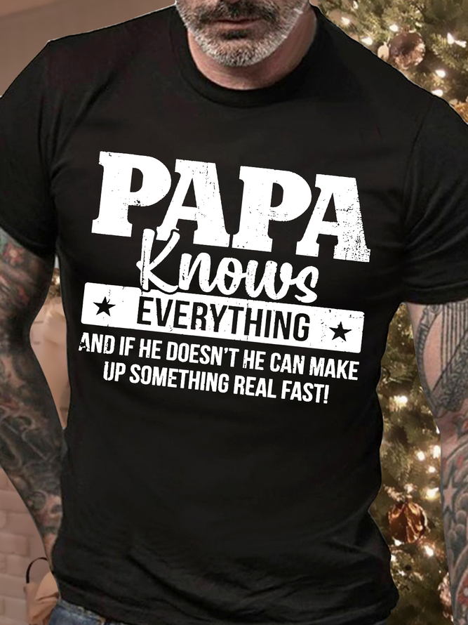 Men's Papa Knows Everything And If He Doesn't He Can Make Up Something Real Fast Regular Fit Casual T-Shirt