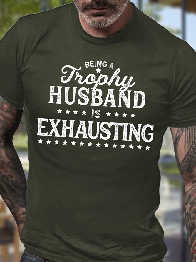 Men's Being A Trophy Husband Is Exhausting Funny Graphic Print Cotton Text Letters Casual T-Shirt