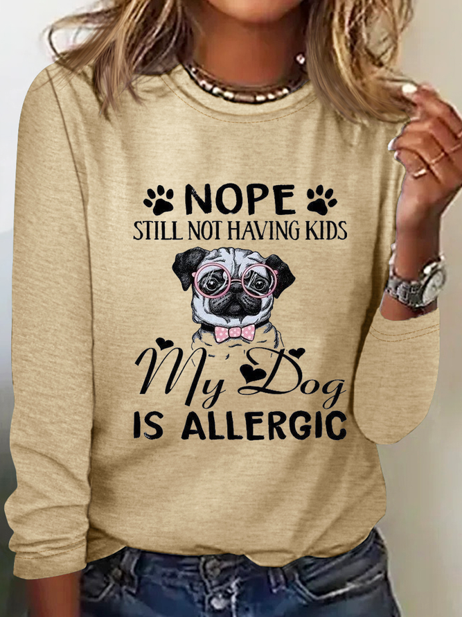 Women's Nope Still Not Having Kids My Dog Is Allergic Crew Neck Long Sleeve Top