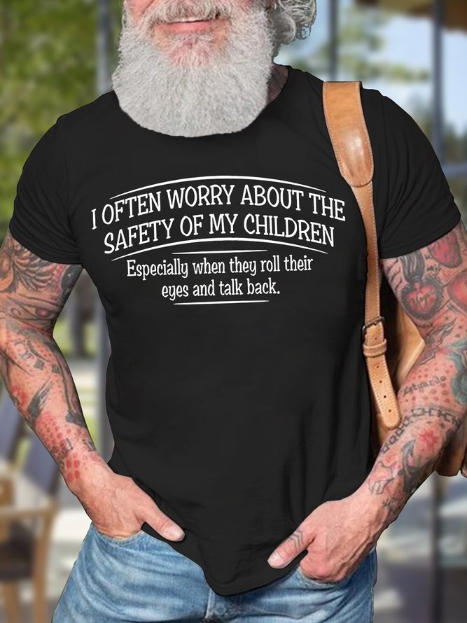 Men's I Often Worry About The Safety Of My Children  Especially When They Roll Their Eyes And Talk Back Funny Graphic Print Text Letters Cotton Casual T-Shirt Text Letters Cotton Casual T-Shirt