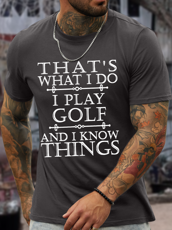 Men’s That’s What I Do I Play Golf And I Know Things Regular Fit Casual T-Shirt