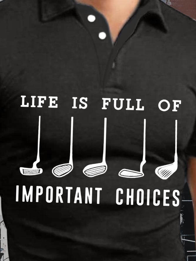 Men’s Life Is Full Of Important Choices Polo Collar Casual Polo Shirt