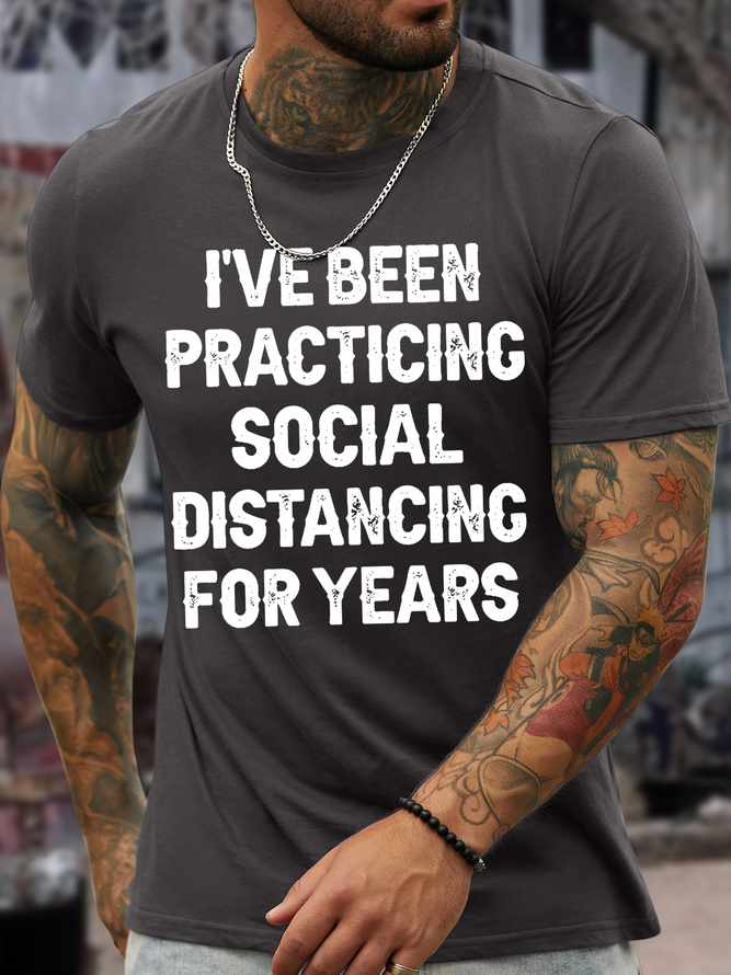 Men’s I’ve Been Practicing Social Distancing For Years Casual Text Letters Cotton Crew Neck T-Shirt