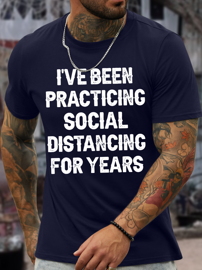 Men’s I’ve Been Practicing Social Distancing For Years Casual Text Letters Cotton Crew Neck T-Shirt