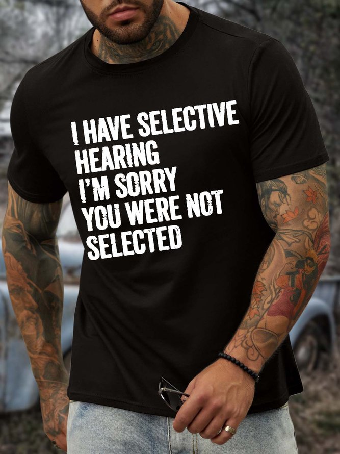 Men’s I Have Selective Hearing I’m Sorry You Were Not Selected Casual Crew Neck Regular Fit Cotton T-Shirt