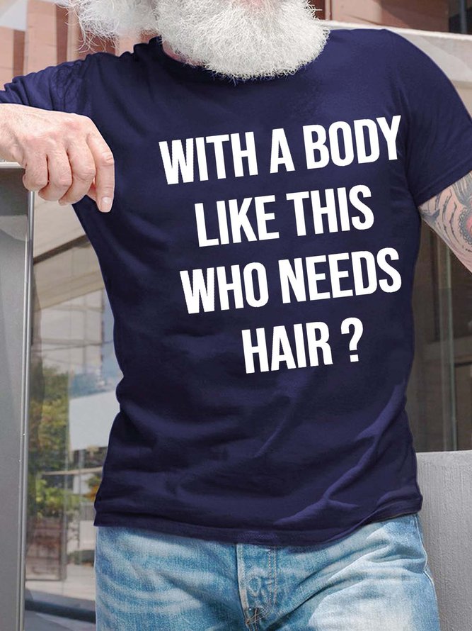 Men’s With A Body Like This Who Needs Hair Casual Regular Fit T-Shirt