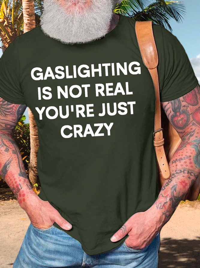Men’s Gaslighting Is Not Real You’re Just Crazy Casual Crew Neck T-Shirt