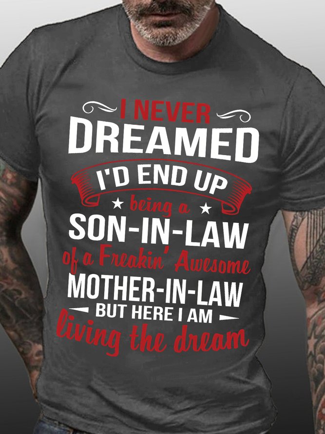Men's I Never Dreamed I'd End Up Being A Son In Law Of A Freakin Awesome Mother In Law Funny Graphic Print Text Letters Cotton Casual Loose T-Shirt