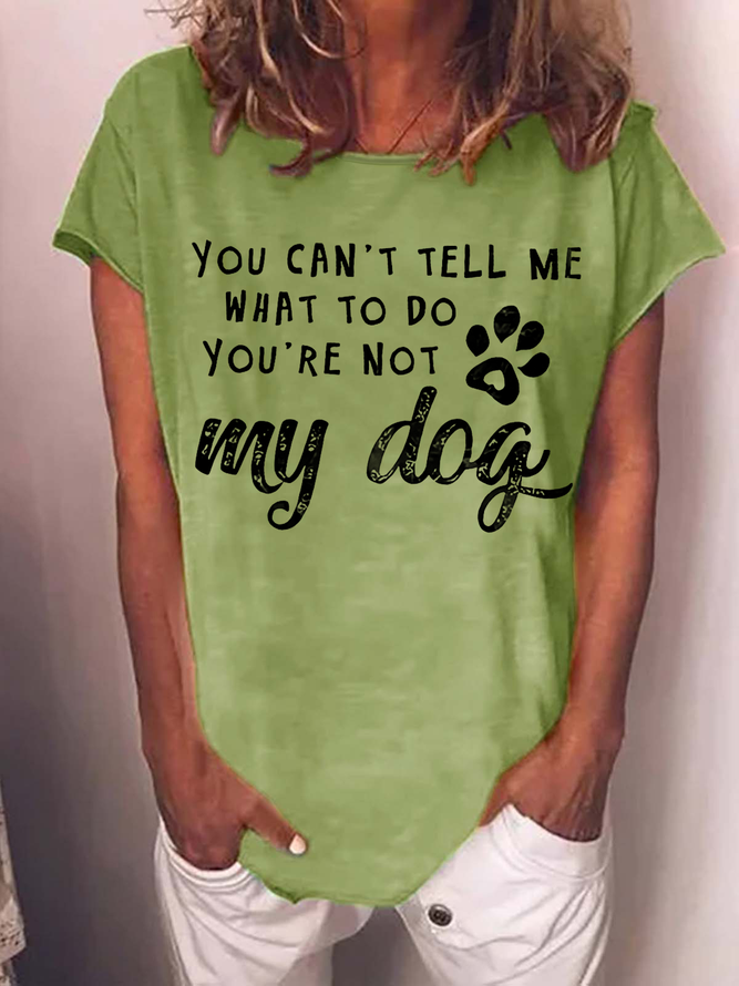 Women's Dog Lover You Can't Tell Me That To Do You're Not My Dog Casual T-Shirt