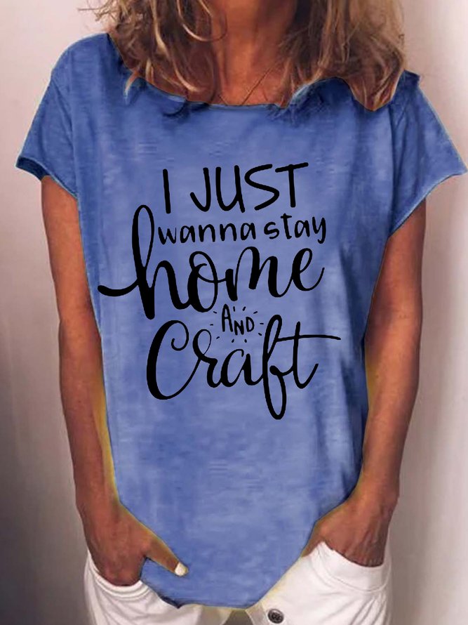 Women's Funny Craft Hobby I Just Wanna Stay Home And Craft Crew Neck Casual T-Shirt