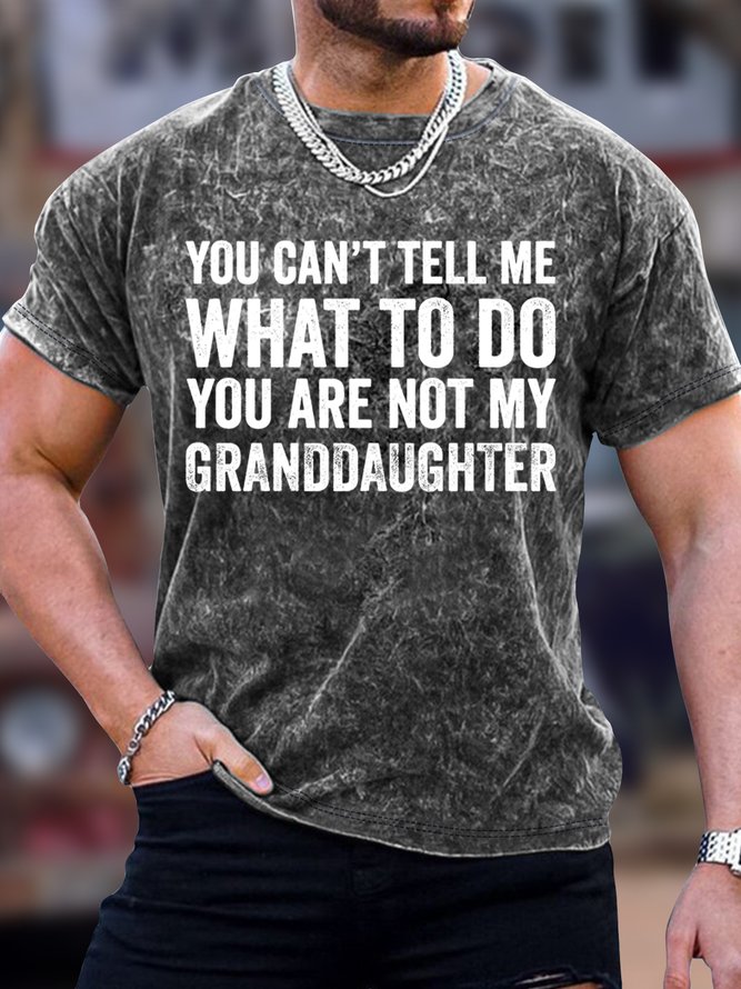 Men's You Can't Tell Me What To Do You Are Not My Granddaughter Funny Graphic Print Loose Text Letters Casual Crew Neck T-Shirt