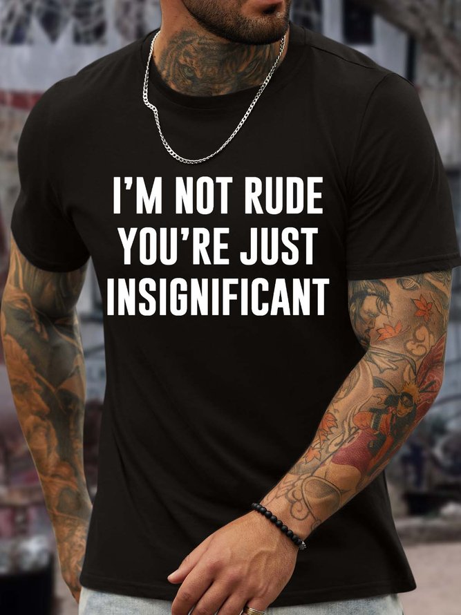 Men’s I’m Not Rude You’re Just Insignificant Casual Regular Fit T-Shirt