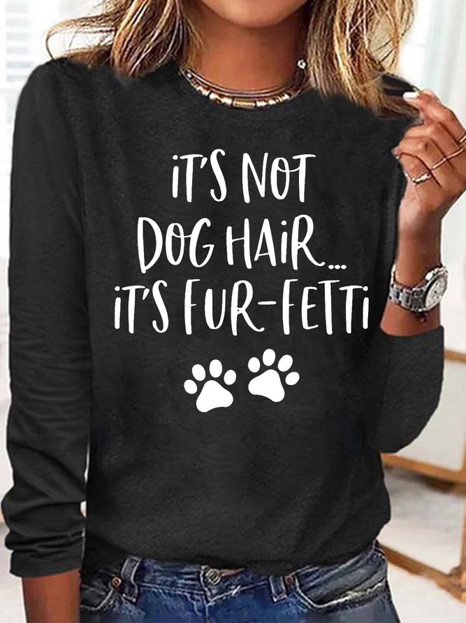 Women's It's Not Dog Hair...It's Fur-Fetti Dog Lover Letters Casual Top