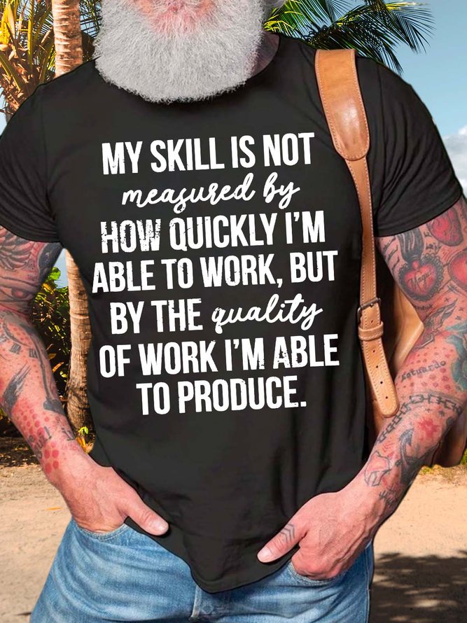 Men’s My Skill Is Not  Measured By How Quickly I’m Able To Work Text Letters Regular Fit Casual T-Shirt
