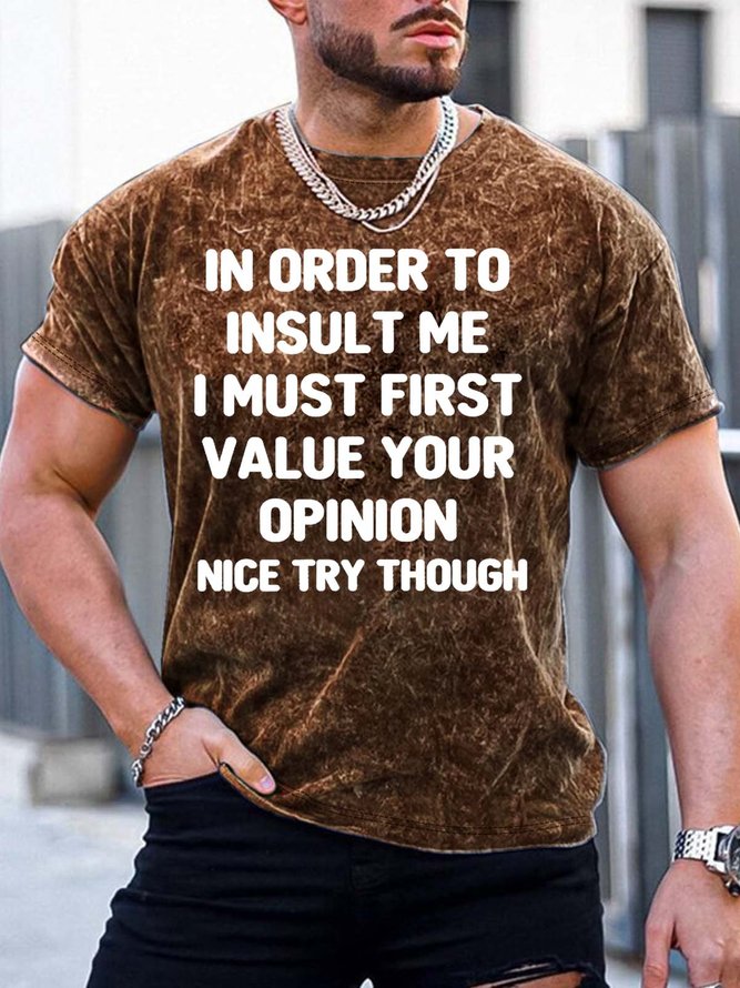 Men’s In Oder To Insult Me I Must First Value Your Opinion Nice Try Though Casual Crew Neck T-Shirt