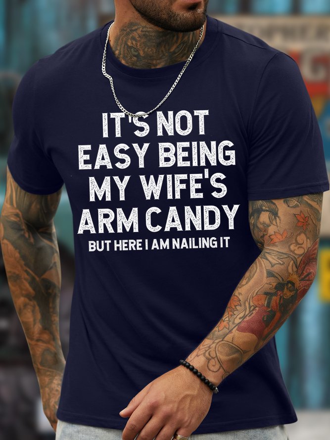 Men's It Is Not Easy Being My Wife Is Arm Candy But Here I Am Nailing It Funny Graphic Print Cotton Casual Text Letters Crew Neck T-Shirt