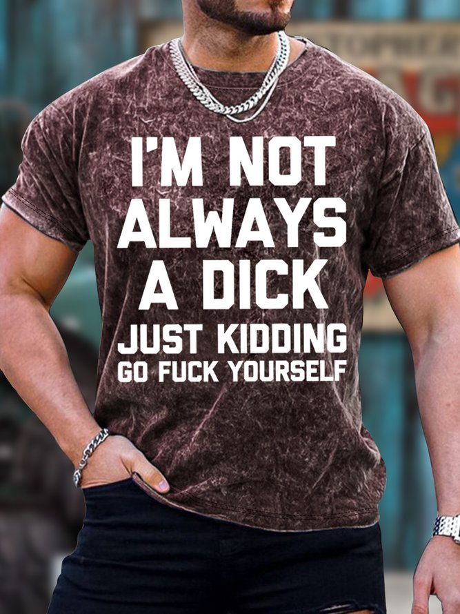 Men's I Am Not Always A Dick Just Kidding Funny Graphic Print Crew Neck Text Letters Loose Casual T-Shirt