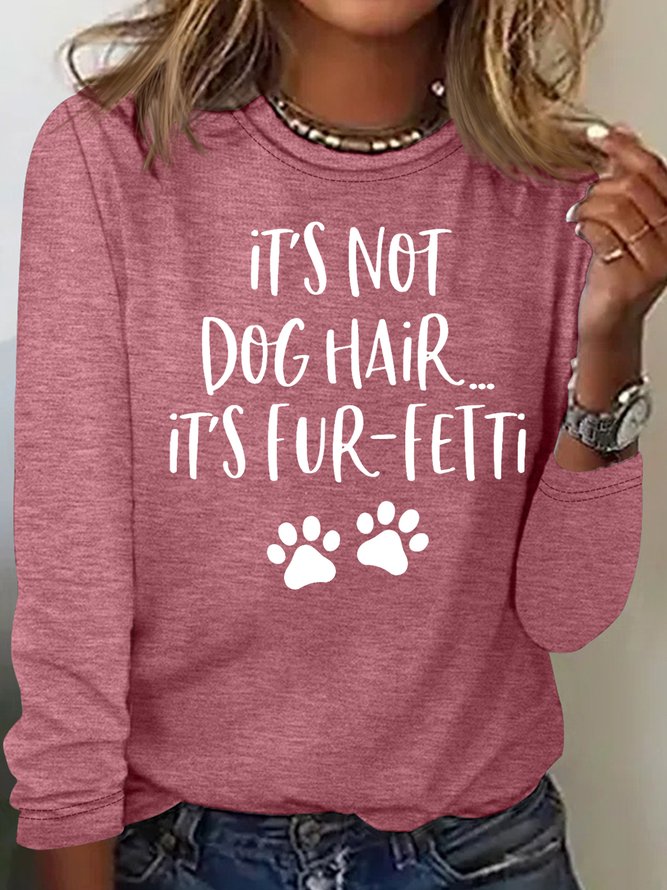 Women's It's Not Dog Hair...It's Fur-Fetti Dog Lover Letters Casual Top