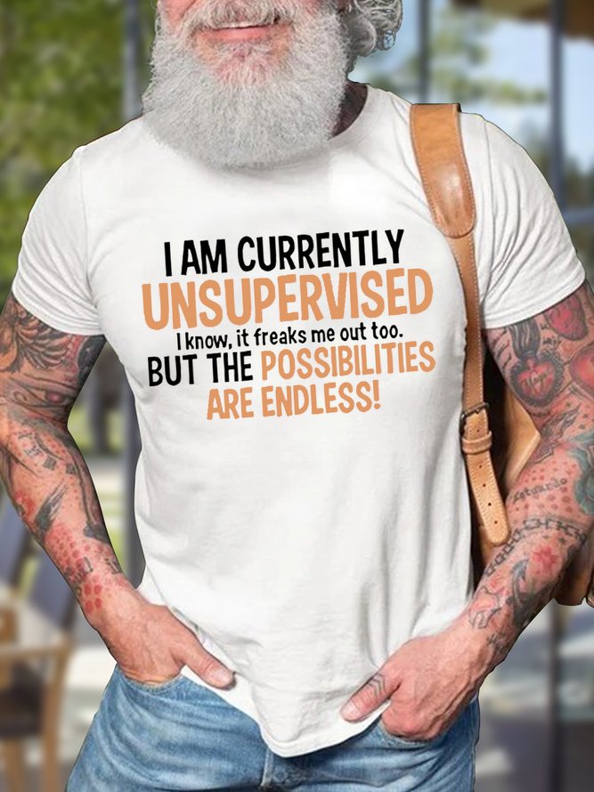Men's I Am Currently Unsupervised I Know It Freaks Me Out Too But The Possibilities Are Endless Funny Graphic Print Text Letters Cotton Casual Loose T-Shirt